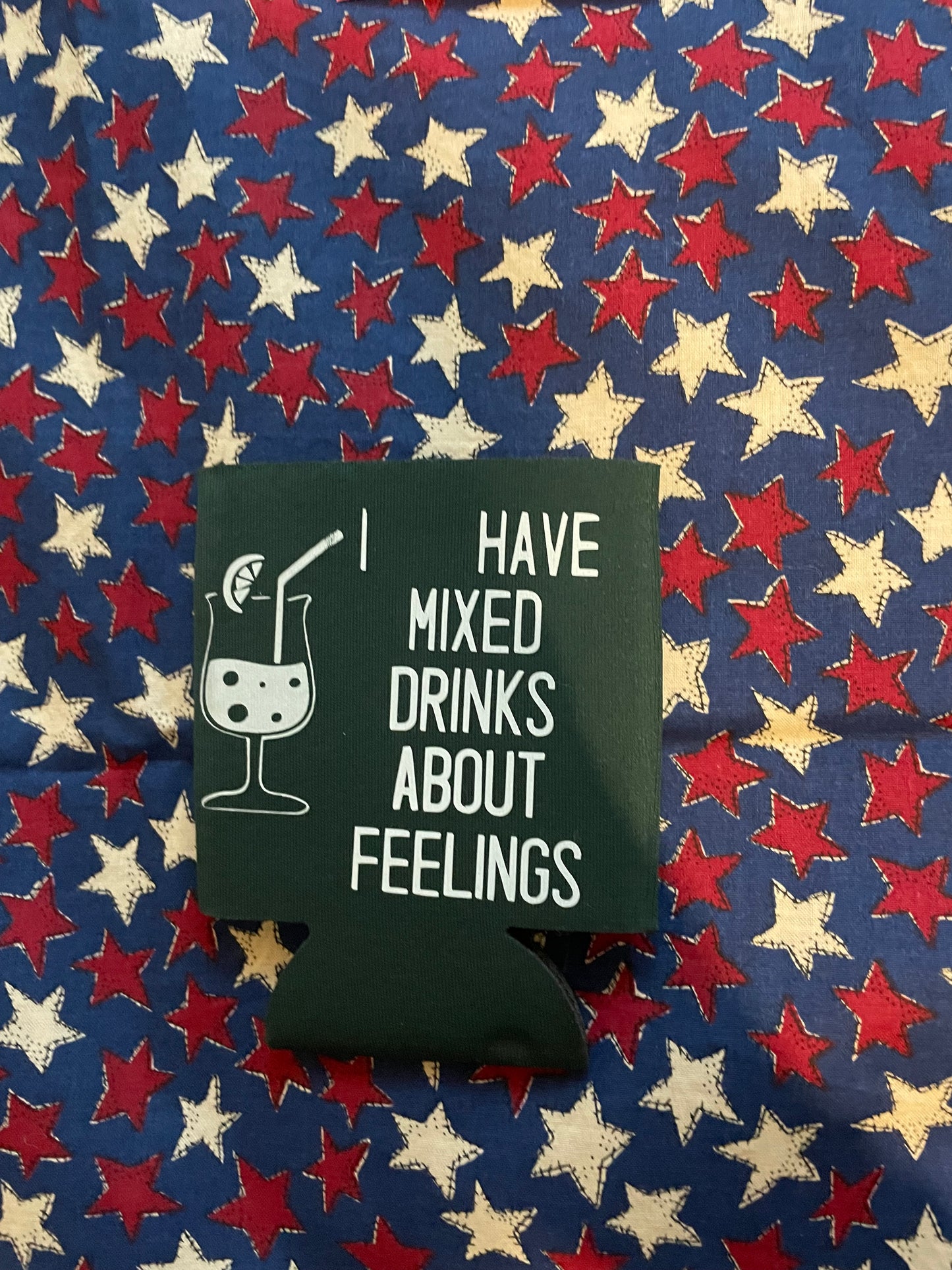 I have mixed drinks about feelings koozies