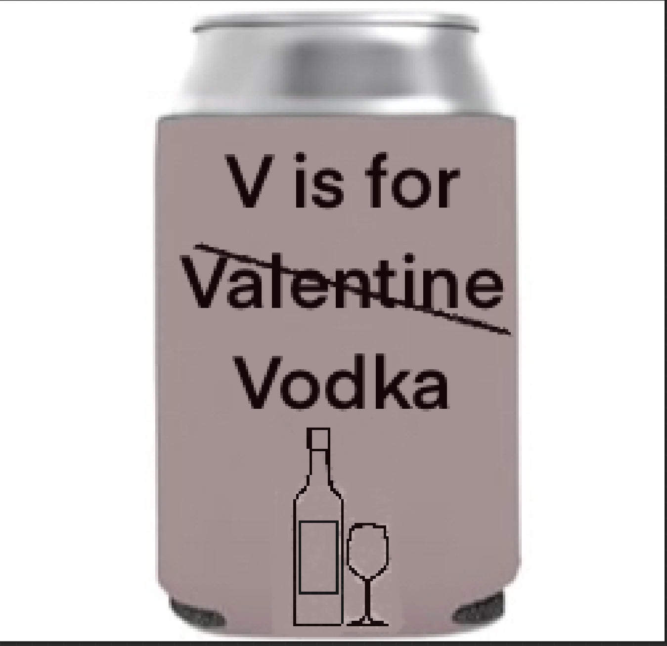 V is for vodka koozie