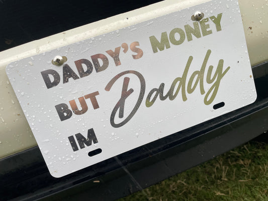 Daddy's money but I'm Daddy  license plate