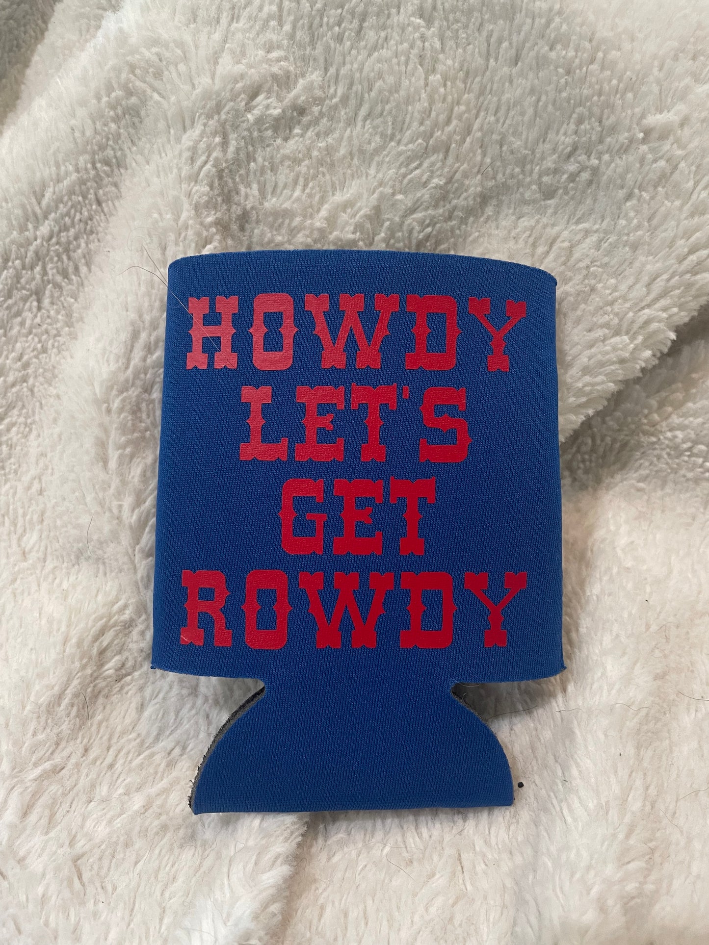 howdy lets get rowdy koozies